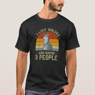 I Like Wolves And Maybe 3 People Cool Wolf  Retro T-Shirt