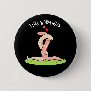 I Like Worm Hugs Funny Warm Worm Pun  Dark BG 2 Inch Round Button