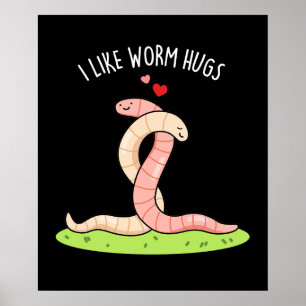 I Like Worm Hugs Funny Warm Worm Pun Dark BG Poster