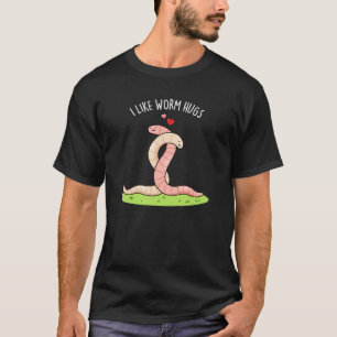 I Like Worm Hugs Funny Warm Worm Pun Dark BG T-Shirt
