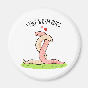 I Like Worm Hugs Funny Warm Worm Pun Magnet