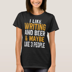 I Like Writing And Beer Author Teacher Journalist  T-Shirt