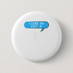 I Like Ya Cut G Tees Co 2 Inch Round Button