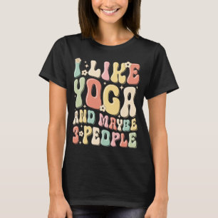 I Like Yoga and Maybe 3 People T-Shirt