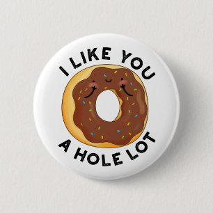 I Like You A Hole Lot Funny Doughnut Pun  2 Inch Round Button