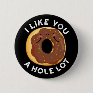 I Like You A Hole Lot Funny Doughnut Pun Dark BG 2 Inch Round Button