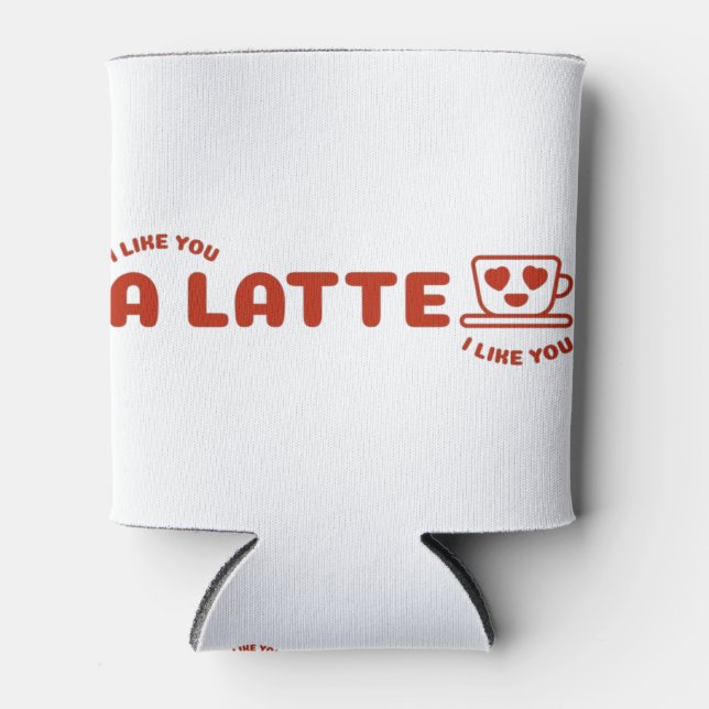 I Like You A Latte Can Cooler (Front)