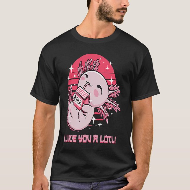 I Like You a Lotl  Axolotl Humour Salamander Memes T-Shirt (Front)