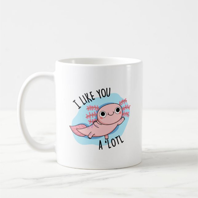 I Like You A Lotl Funny Axolotl Pun  Coffee Mug (Left)