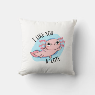 I Like You A Lotl Funny Axolotl Pun  Throw Pillow
