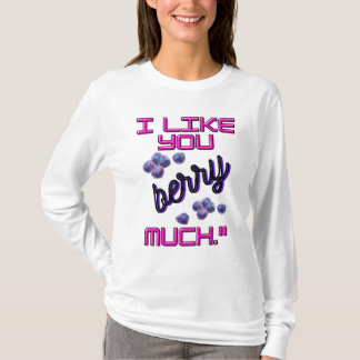 I LIKE YOU BERRY MUCH T-Shirt