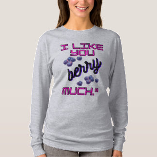 I LIKE YOU BERRY MUCH T-Shirt
