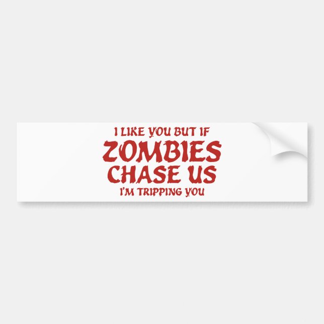 I Like You But If Zombies Chase Us I’m Tripping Yo Bumper Sticker (Front)