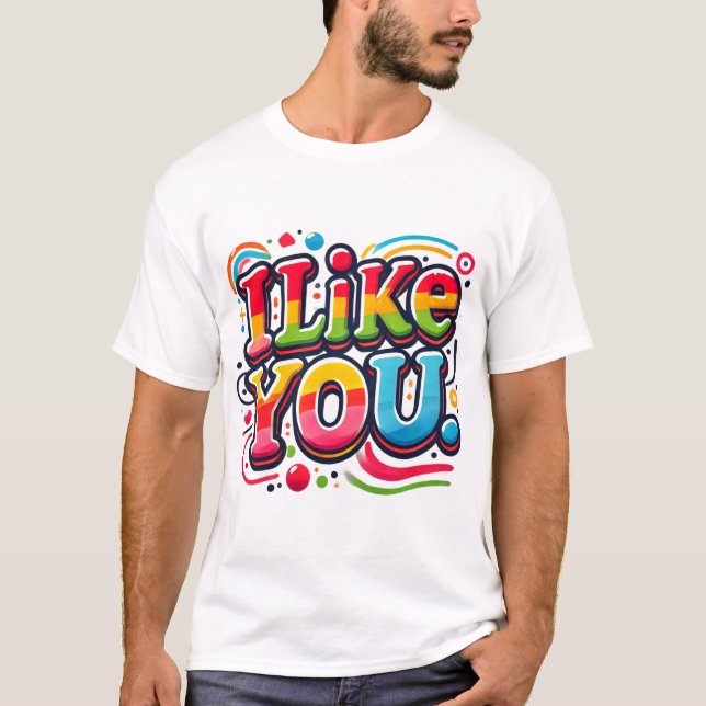 I Like You T-Shirt (Front)