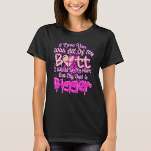 I like you with all of my butt u2013 Melanin black T-Shirt