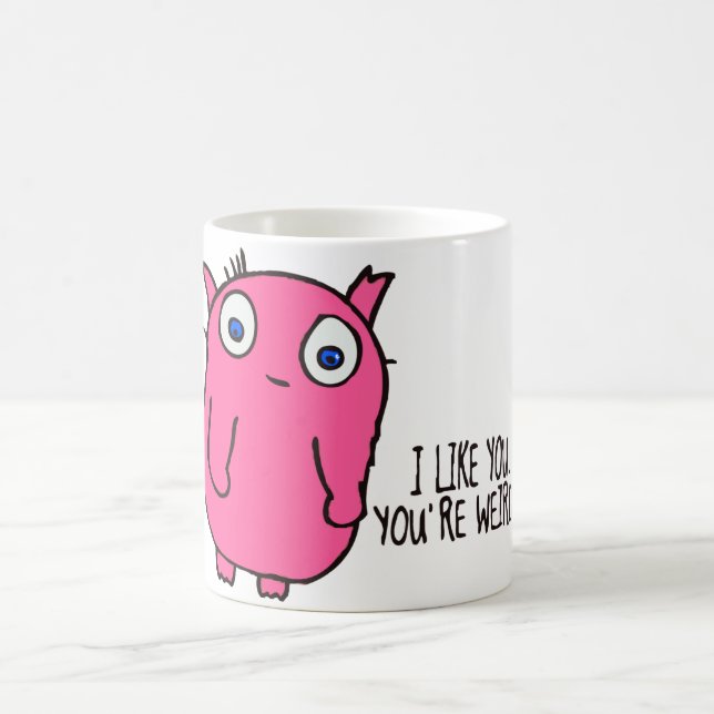 I like you you're weird mug (Center)