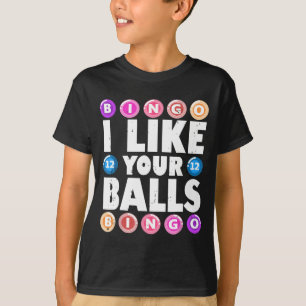 I Like Your Balls Bingo Gambling Womens Mothers Da T-Shirt