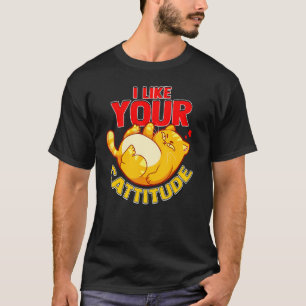 I Like your Cattitude  Cat  Positive Attitude Pun T-Shirt