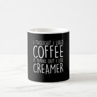 I Liked Coffee Turns Out Coffee Creamer