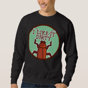 I Liked It Dirty Cockroach Pest Control Sweatshirt
