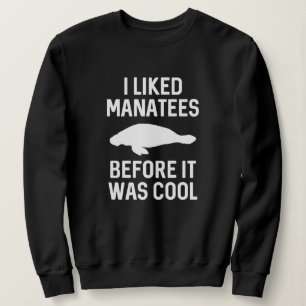 I Liked Manatees Sweatshirt