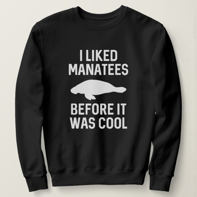 I Liked Manatees Sweatshirt (Design Front)