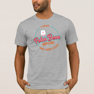 I Liked Polar Bears Before They Were Cool T-Shirt