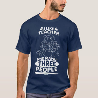 I Likeeacher And Maybehree People friends T-Shirt