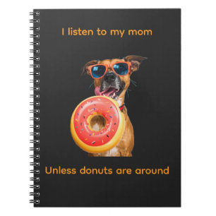 I Listen to My Mom… Unless Doughnuts Are Around Notebook