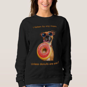 I Listen to My Mom… Unless Doughnuts Are Around Sweatshirt