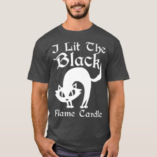 I Lit The Black Flame Candle Halloween Costume  T-Shirt