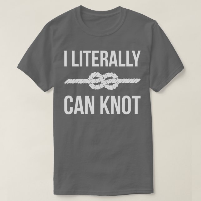 I Literally Can Knot I T-Shirt (Design Front)