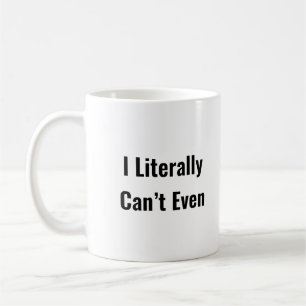 I Literally Can’t Even Funny Quote Trendy Coffee Mug