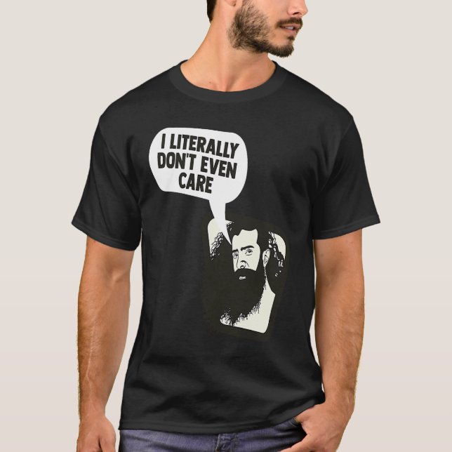 I Literally Don't Even Care Funny Saying T-Shirt (Front)