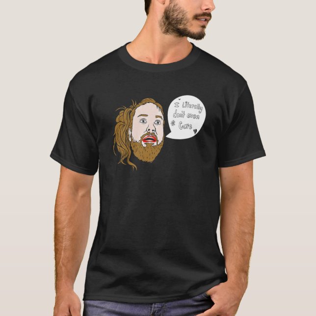 I Literally Don't Even Care T-Shirt (Front)