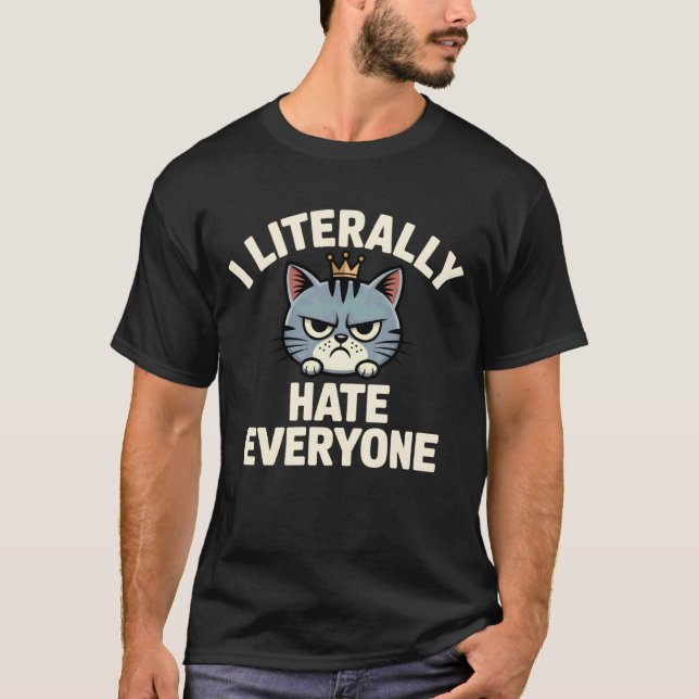 I Literally Hate Everyone Funny Introvert Angry Ca T-Shirt (Front)