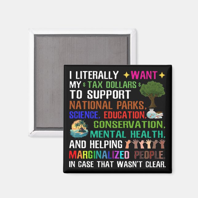 I Literally Want My Tax Dollars Magnet (Front/Back)