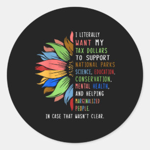 I Literally Want My Tax Dollars To Support Nationa Classic Round Sticker