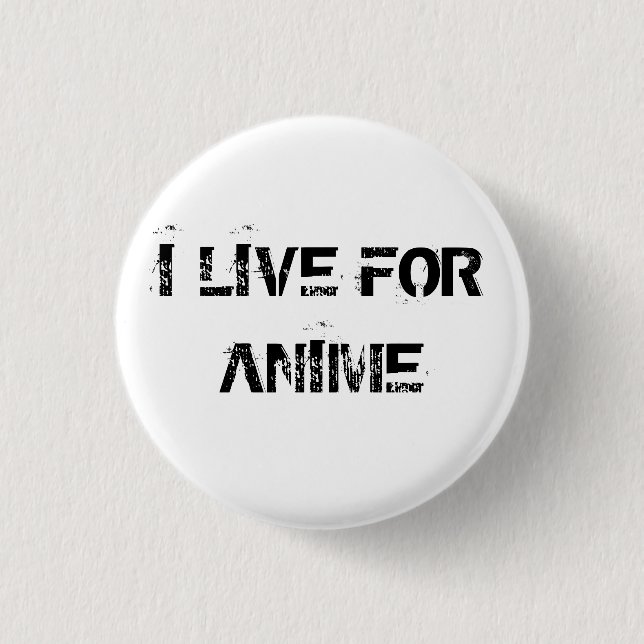 I LIVE FOR ANIME 1 INCH ROUND BUTTON (Front)