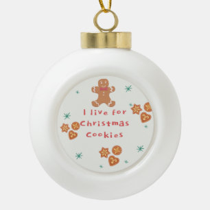 I Live for Christmas Cookies Ceramic Ball Christmas Ornament
