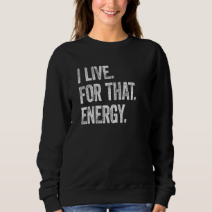I Live For That Energy Top Celebrating Tee Start P