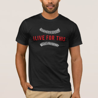 I Live For This - Baseball T-Shirt