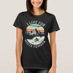 I Live For White Powder Funny Retro Skiing Vintage T-Shirt