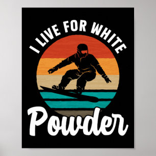 I Live For White Powder Snowboard Snowboarder Snow Poster