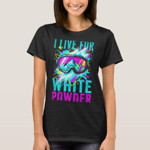I Live For White Wder 80s 90s Retro Skiing Snowboa T-Shirt