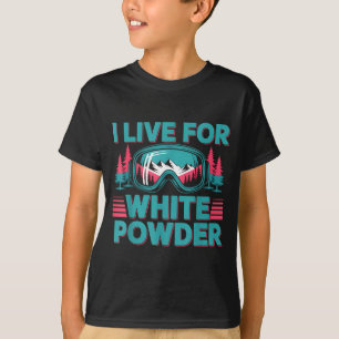 I Live For White Wder Ski Goggles Snowboard Art  T-Shirt