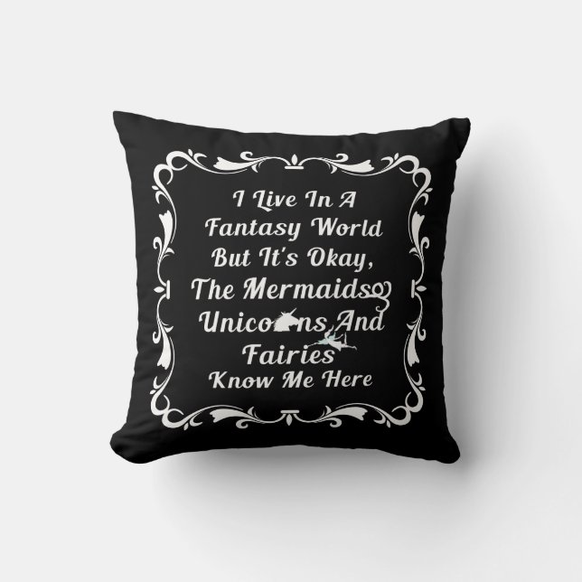 I Live In A Fantasy World Throw Pillow (Front)