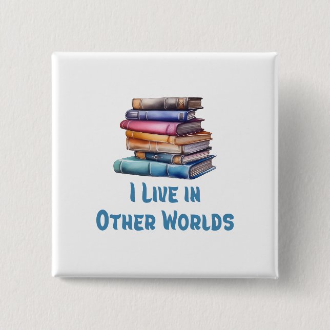 I Live in Other Worlds - Book Lover 2 Inch Square Button (Front)