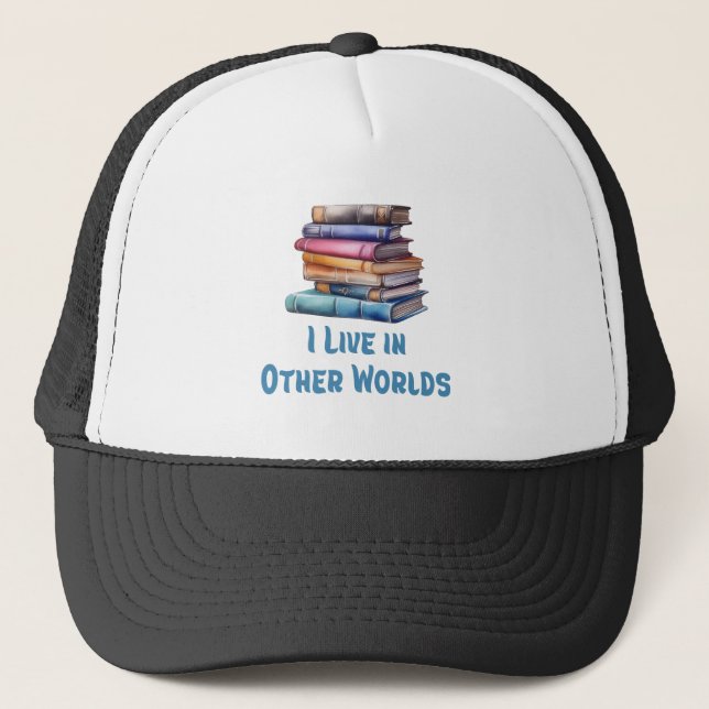 I Live in Other Worlds - Book Lover Trucker Hat (Front)