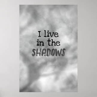 I Live In The Shadows Poster